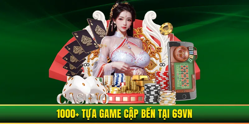 1000+ siêu phẩm hấp dẫn tại 69VN