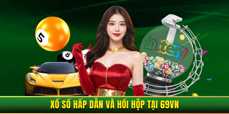 Trúng thưởng tại sảnh xổ số dễ chơi dễ trúng
