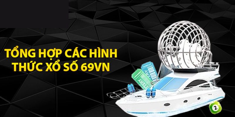Tổng hợp những hình thức xổ số đang được ưa chuộng tại 69VN