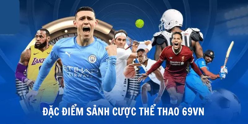 Khám phá các đặc điểm nổi bật của sảnh cược thể thao 69VN
