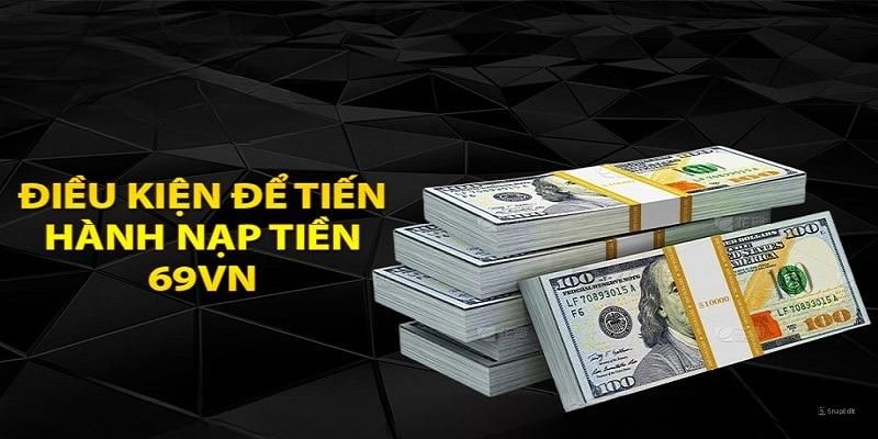Điều kiện cần tuân thủ khi nạp tiền 69VN
