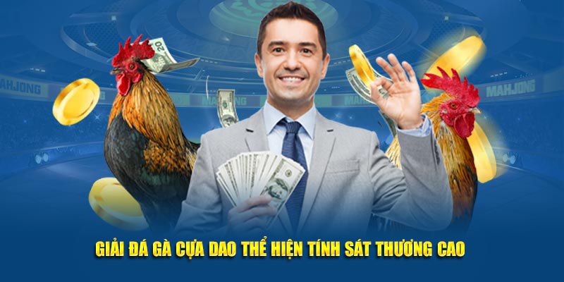 Giải đá gà cựa dao thể hiện tính sát thương cao 