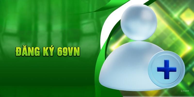 Giải đáp vấn đề khi đăng ký 69VN