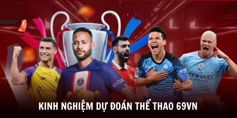 Các kinh nghiệm dự đoán cá cược Thể Thao từ chuyên gia 69VN