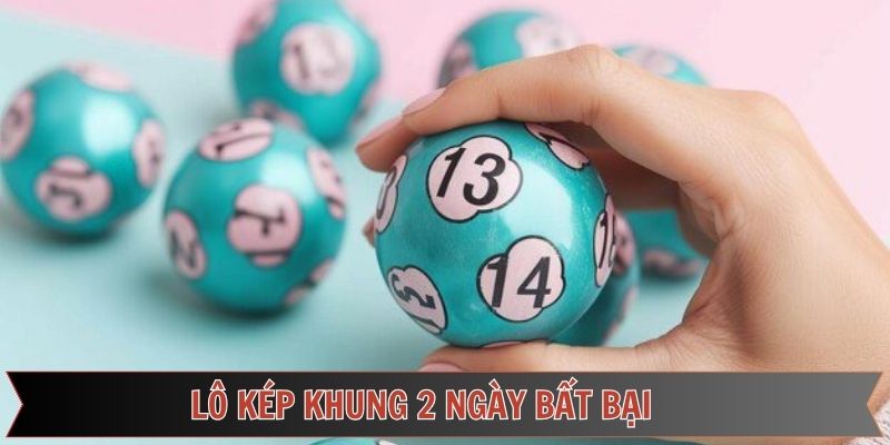 Lô kép khung 2 ngày bất bại