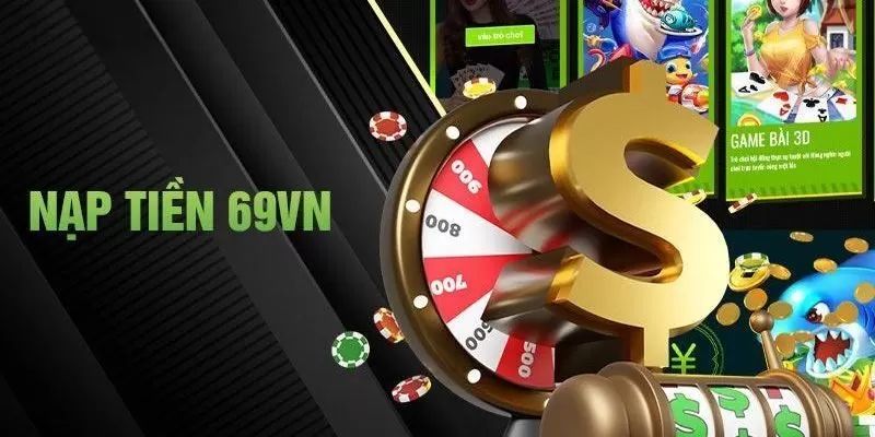Lưu ý để nạp tiền 69VN suôn sẻ
