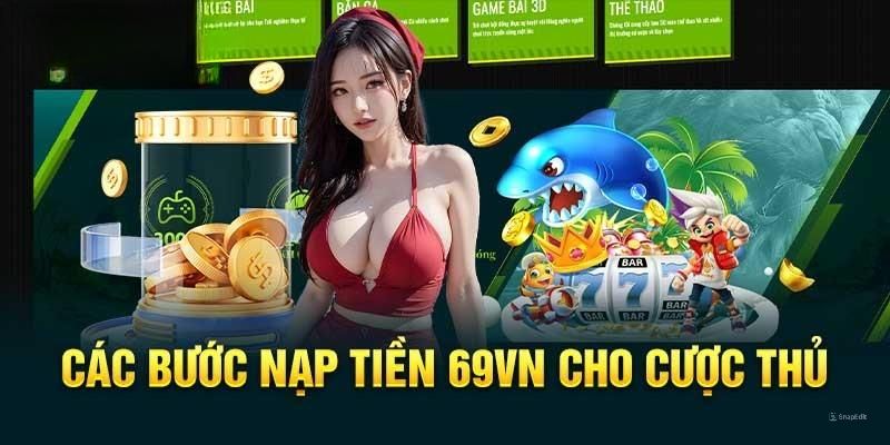 Quy trình nạp tiền 69VN chi tiết tân thủ cần nắm bắt