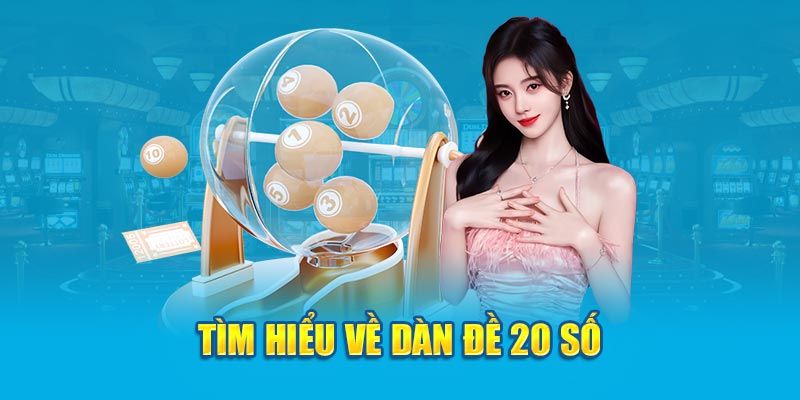 Tổng quát cụ thể về dàn đề với 20 số