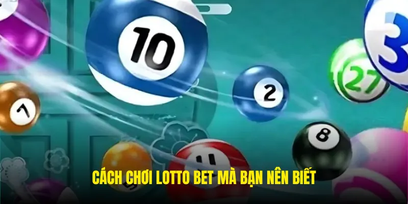 Cách chơi cơ bản của trò lotto bet