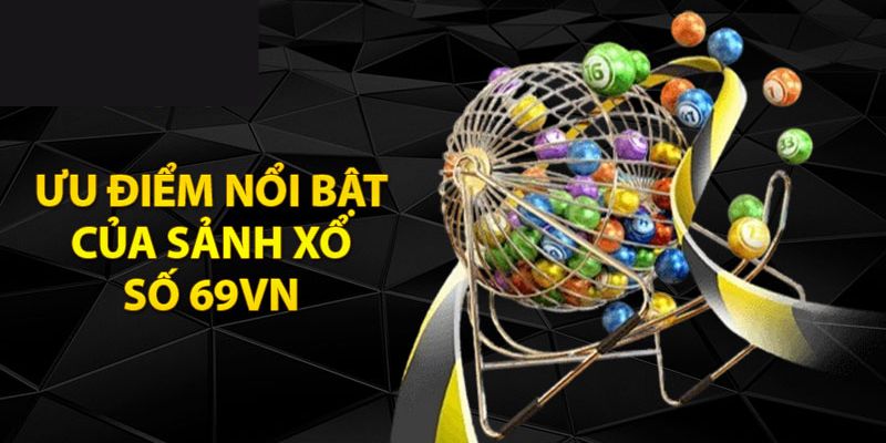 Lợi ích hấp dẫn khi thành viên tham gia chơi xổ số 69VN