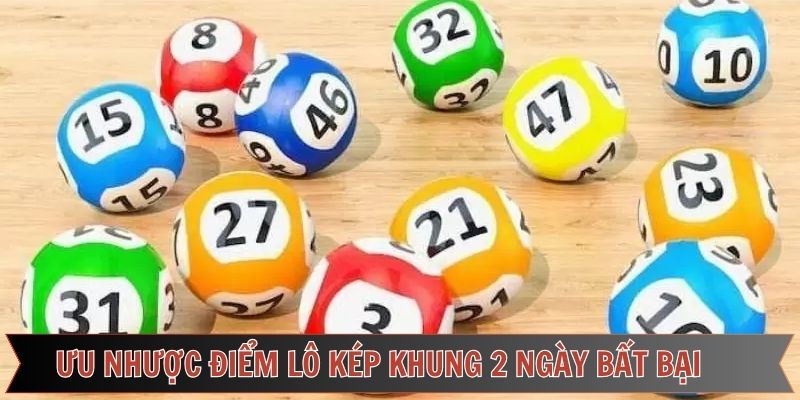 Lợi ích và hạn chế của lô kép khung 2 ngày bất bại